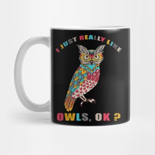 I Just Really Like OWLS Ok funny gift idea Mug